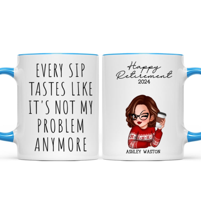 Every Sip Tastes Like It's Not My Problem Anymore, Funny Retirement Gift for Woman, Personalized Mug