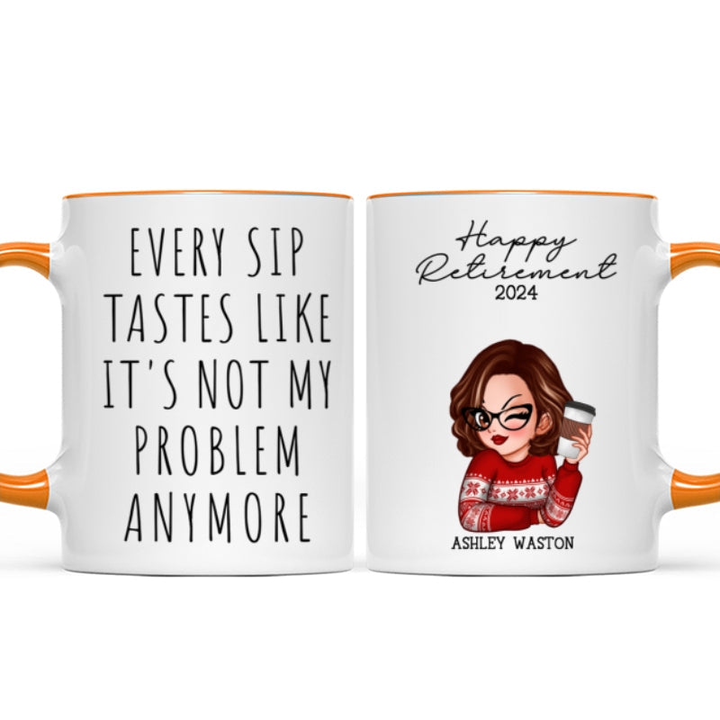Every Sip Tastes Like It's Not My Problem Anymore, Funny Retirement Gift for Woman, Personalized Mug