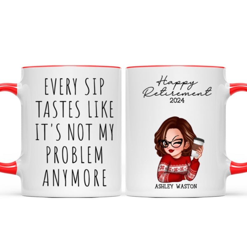 Every Sip Tastes Like It's Not My Problem Anymore, Funny Retirement Gift for Woman, Personalized Mug