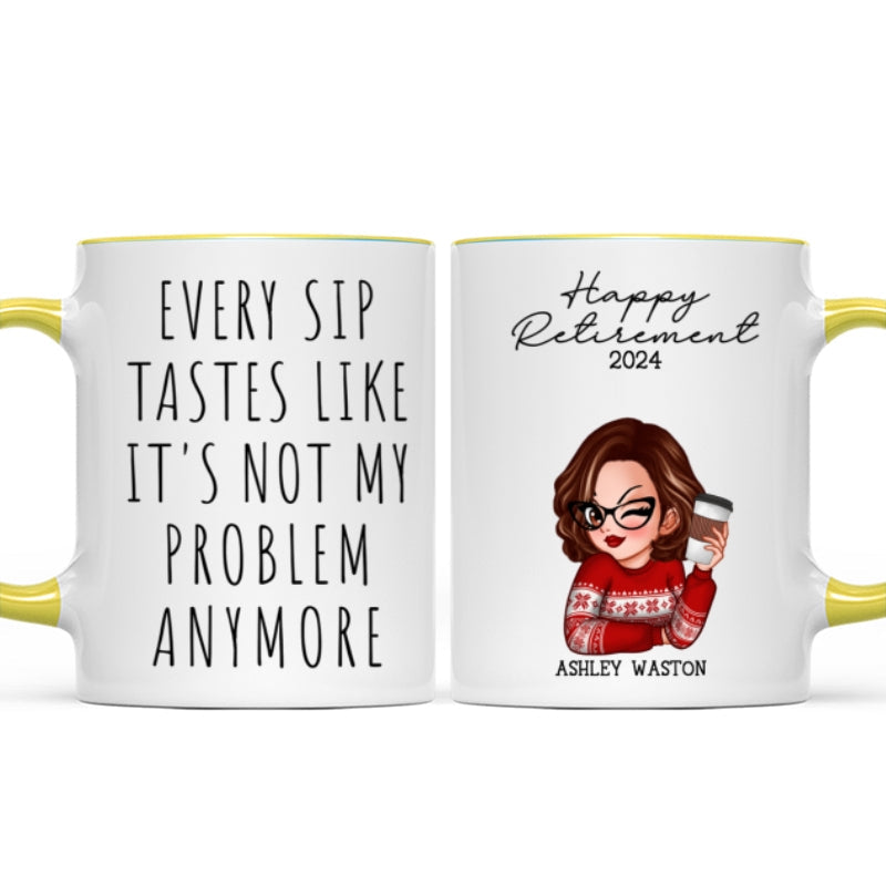 Every Sip Tastes Like It's Not My Problem Anymore, Funny Retirement Gift for Woman, Personalized Mug
